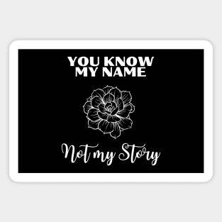 You Know My Name not My Story Rose Magnet